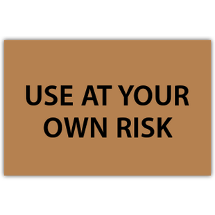 Use at Your Own Risk